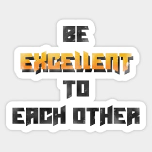 Be excellent to each other Sticker